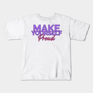 Make Yourself Proud Kids T-Shirt